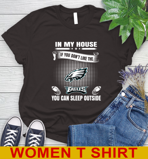 Philadelphia Eagles NFL Football In My House If You Don't Like The  Eagles You Can Sleep Outside Shirt Women's T-Shirt 9