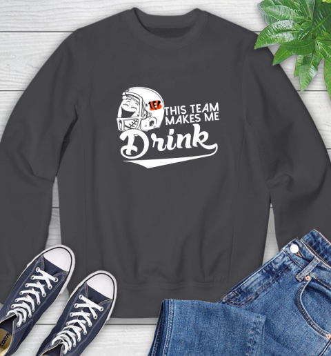 Cincinnati Bengals NFL Football This Team Makes Me Drink Adoring Fan Sweatshirt 6