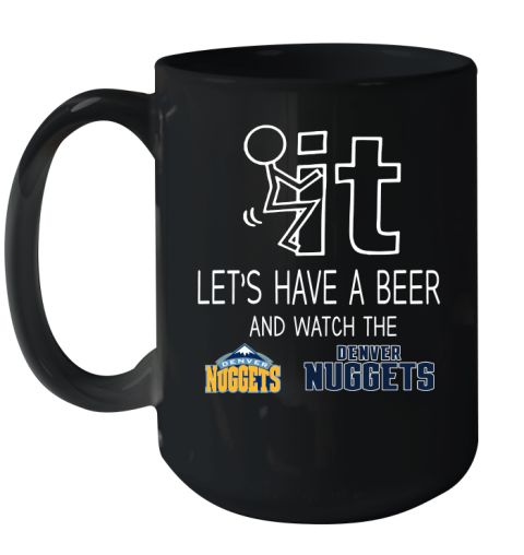Denver Nuggets Basketball NBA Let's Have A Beer And Watch Your Team Sports Ceramic Mug 15oz