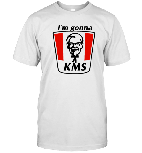 I'm Gonna Kms T-Shirt