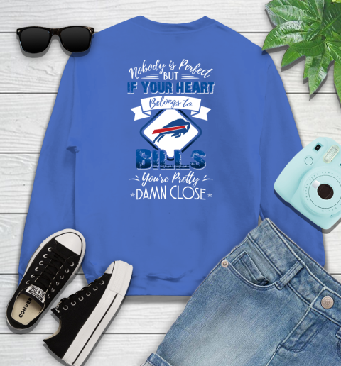 NFL Football Buffalo Bills Nobody Is Perfect But If Your Heart Belongs To Bills You're Pretty Damn Close Shirt Youth Sweatshirt 5