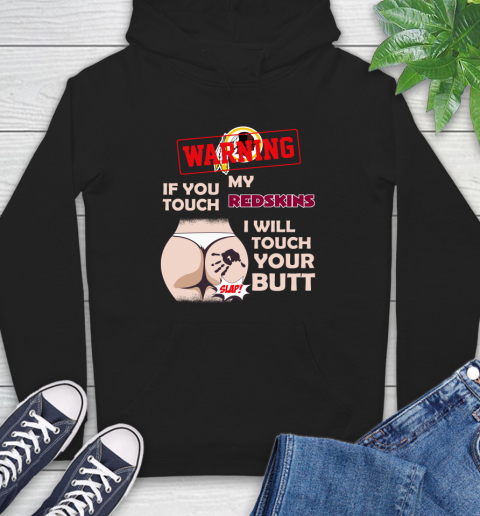 Washington Redskins NFL Football Warning If You Touch My Team I Will Touch My Butt Hoodie