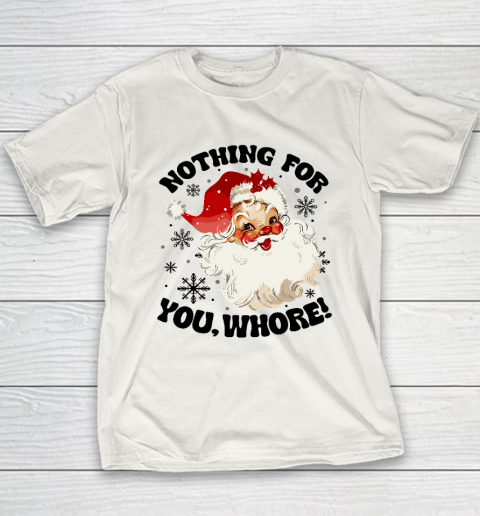 Nothing For You Whore Funny Santa Claus Christmas Youth T-Shirt