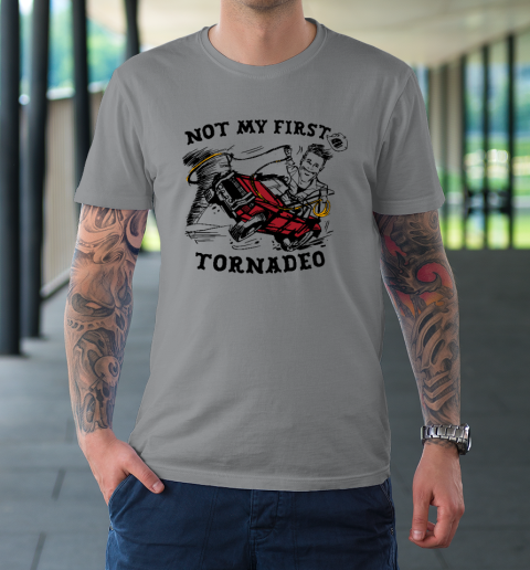 Not My First Tornadeo Funny T-Shirt