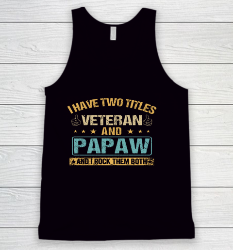 Veteran Shirt I Have Two Titles Veteran And Papaw Vintage Father s Day Tank Top