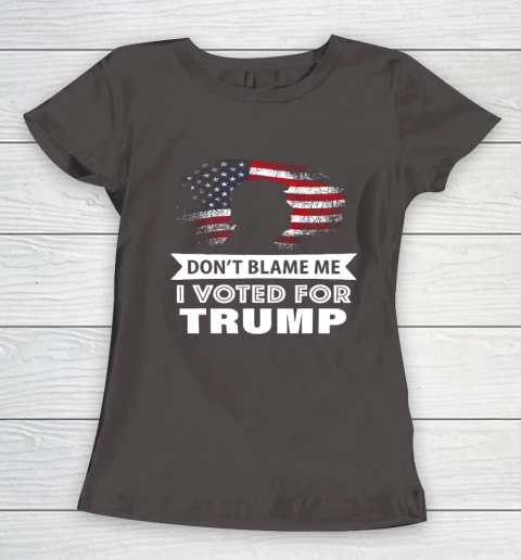 Don t Blame Me I Voted For Trump Shirt Women's T-Shirt 7