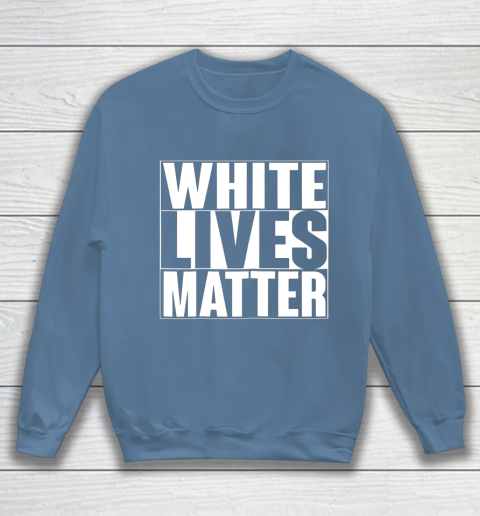 White Lives Matter Tshirt Sweatshirt 6