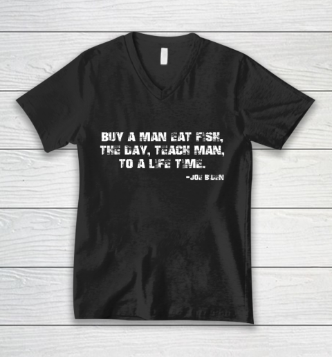 Biden Buy a man eat fish the day teach man to a life time V-Neck T-Shirt