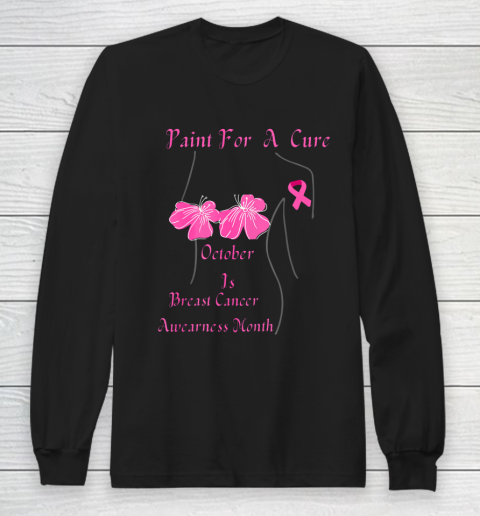 PAINT FOR A CURE October Is Breast Cancer Awareness Month Long Sleeve T-Shirt