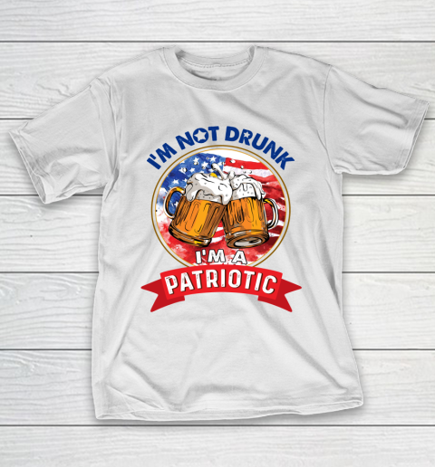 Beer Lover Funny Shirt I'm Not Drunk I'm Patriotic 4th Of July Independence Day T-Shirt