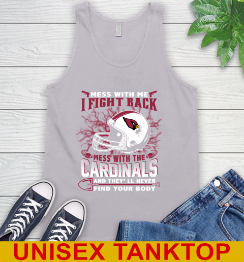 NFL Football Arizona Cardinals Mess With Me I Fight Back Mess With My Team And They'll Never Find Your Body Shirt Tank Top 3