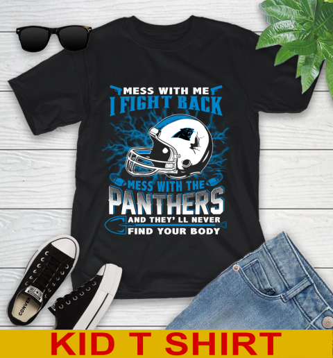 NFL Football Carolina Panthers Mess With Me I Fight Back Mess With My Team And They'll Never Find Your Body Shirt Youth T-Shirt