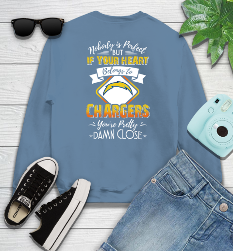 NFL Football Los Angeles Chargers Nobody Is Perfect But If Your Heart Belongs To Chargers You're Pretty Damn Close Shirt Sweatshirt 9