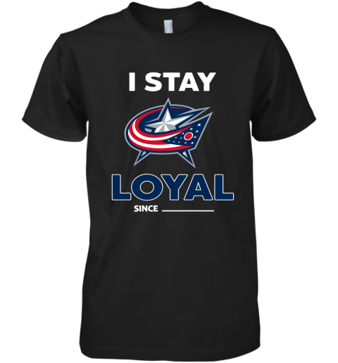 Columbus Blue Jackets I Stay Loyal Since Personalized Premium Men's T-Shirt