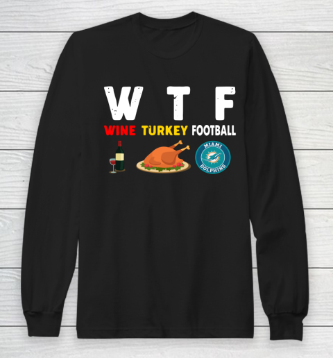 Miami Dolphins Giving Day WTF Wine Turkey Football NFL Long Sleeve T-Shirt