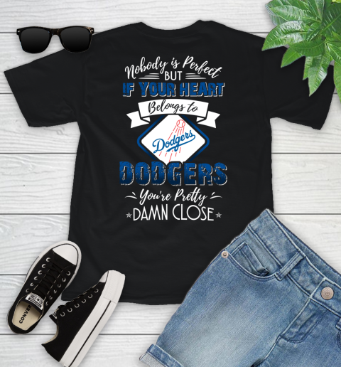 MLB Baseball Los Angeles Dodgers Nobody Is Perfect But If Your Heart Belongs To Dodgers You're Pretty Damn Close Shirt Youth T-Shirt