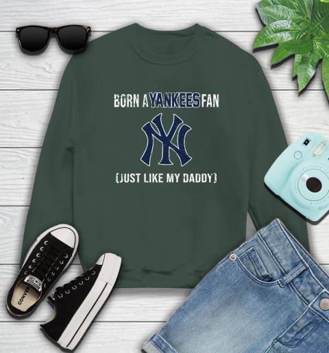MLB Baseball New York Yankees Loyal Fan Just Like My Daddy Shirt Sweatshirt 12