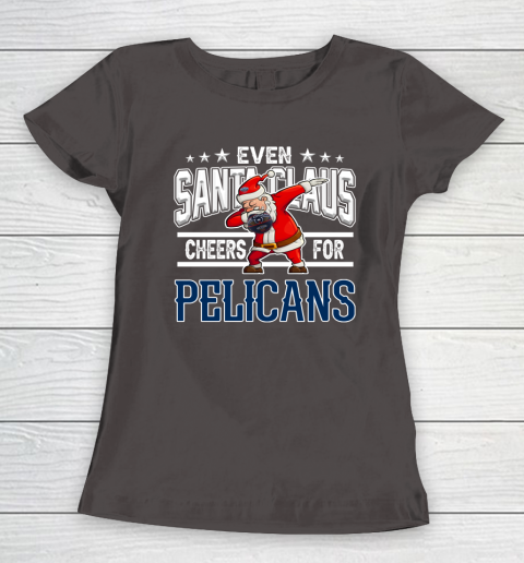 New Orleans Pelicans Even Santa Claus Cheers For Christmas NBA Women's T-Shirt 7