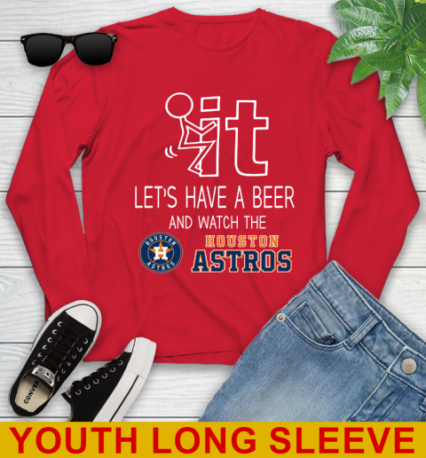 Houston Astros Baseball MLB Let's Have A Beer And Watch Your Team Sports Youth Long Sleeve 11