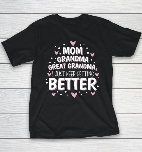 Mom Grandma Great Grandma, I Just Keep Getting Better Youth T-Shirt