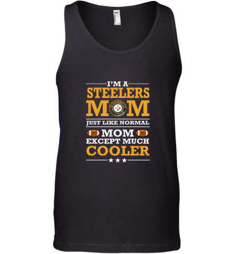 I_m A Steelers Mom Just Like Normal Mom Except Cooler NFL Tank Top