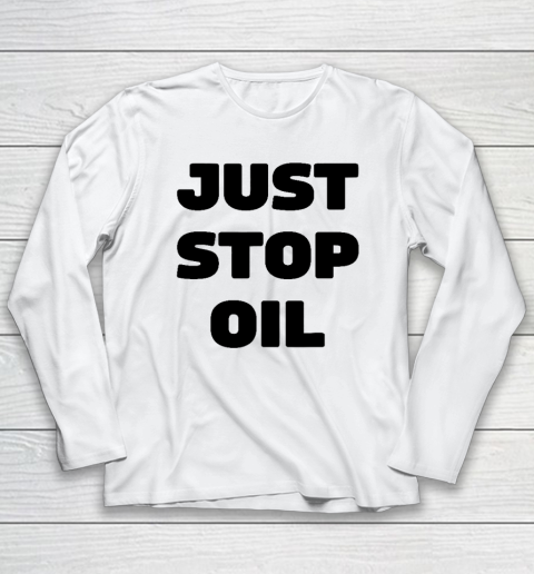 Just Stop Oil Save The Earth Just Stop Oil Long Sleeve T-Shirt