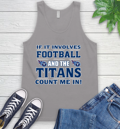 NFL If It Involves Football And The Tennessee Titans Count Me In Sports Tank Top 4