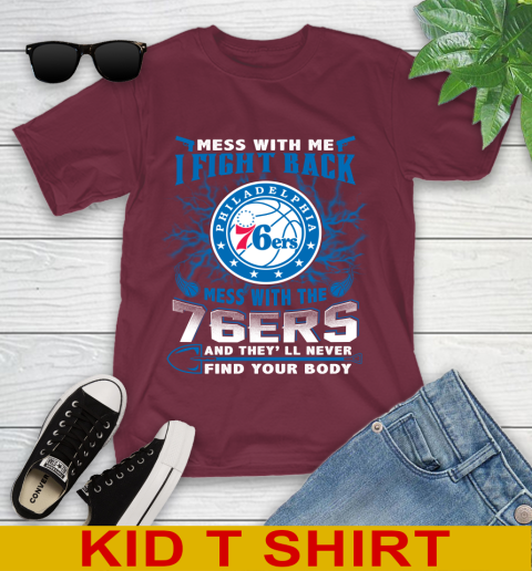 NBA Basketball Philadelphia 76ers Mess With Me I Fight Back Mess With My Team And They'll Never Find Your Body Shirt Youth T-Shirt 5