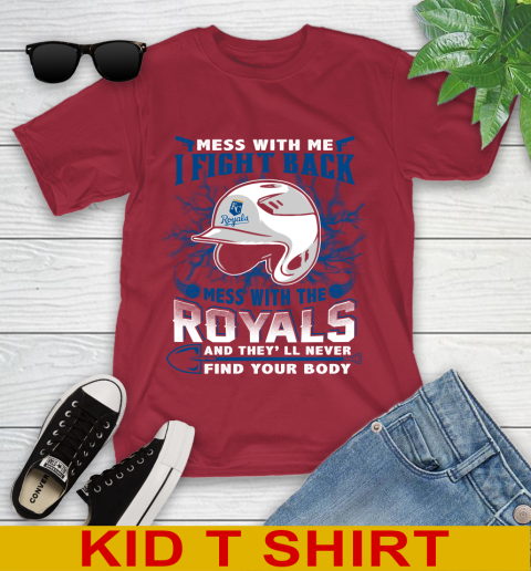 MLB Baseball Kansas City Royals Mess With Me I Fight Back Mess With My Team And They'll Never Find Your Body Shirt Youth T-Shirt 12