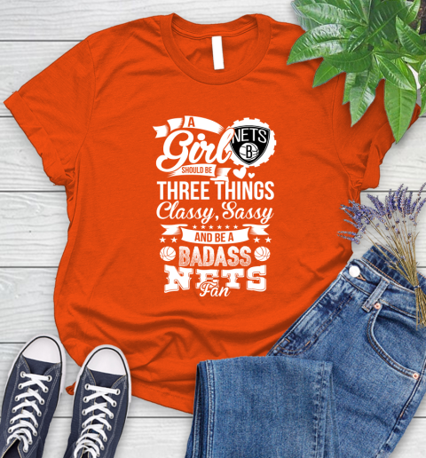 Brooklyn Nets NBA A Girl Should Be Three Things Classy Sassy And A Be Badass Fan Women's T-Shirt 3