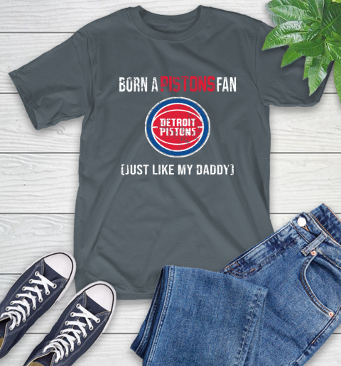 NBA Detroit Pistons Loyal Fan Just Like My Daddy Basketball Shirt T-Shirt 7
