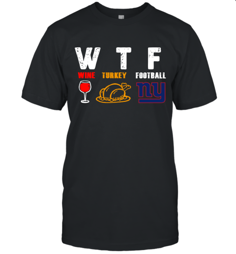 WTF Wine Turkey Football New York Giants Thanksgiving Unisex Jersey Tee
