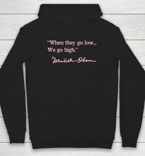 When They Go Low We Go High Shirt  Michelle Obama Hoodie