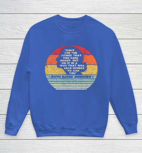 Notorious RBG Shirt Fight For The Things You Care About Youth Sweatshirt 6