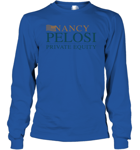 Nancy Pelosi Private Equity Long Sleeve T-Shirt j65t nancy pelosi private equity long sleeve tee 14 front royal