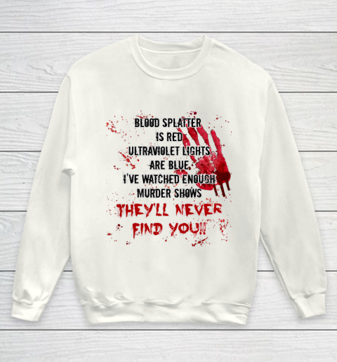 Blood Splatter is Red Halloween Murder Show Youth Sweatshirt