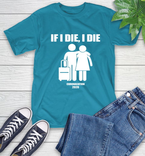 Coronacation If I Die I Die Shirt 10