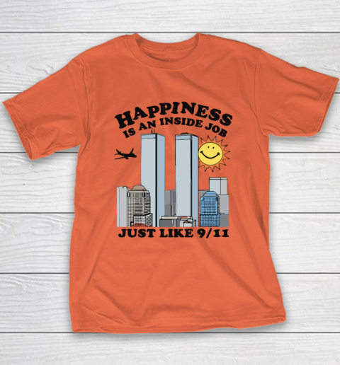 Happiness Is An Inside Job Just Like 9 11 Youth T-Shirt 2