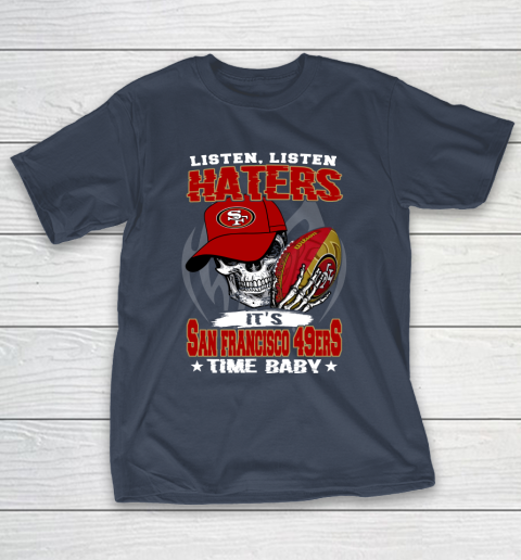 Listen Haters It is 49ERS Time Baby NFL T-Shirt 3