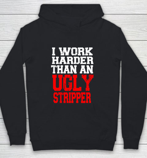 I Work Harder Than An Ugly Stripper Youth Hoodie