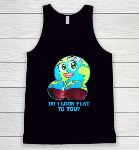 Do I Look Flat To You Earth Day Mother Day Tank Top