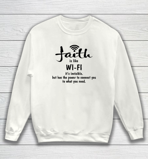 Faith Is Like Wifi Sweatshirt