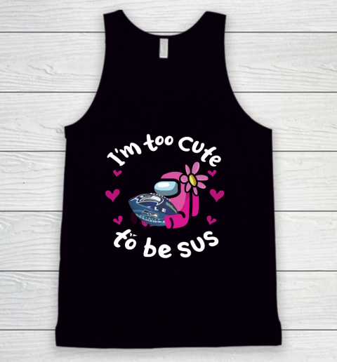 Seattle Seahawks NFL Football Among Us I Am Too Cute To Be Sus Tank Top