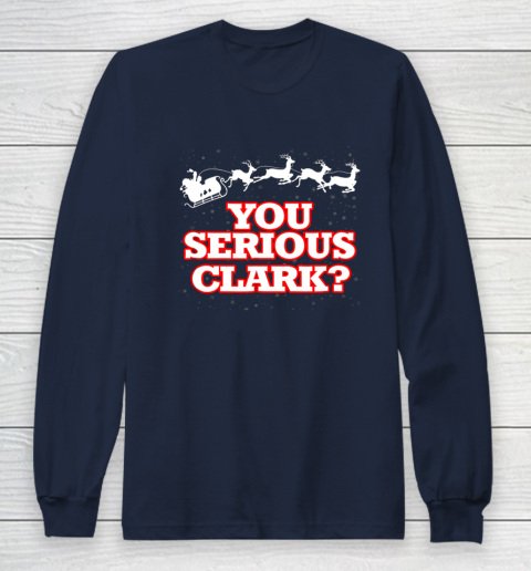 Christmas Vacation You Serious Clark Long Sleeve T-Shirt 2