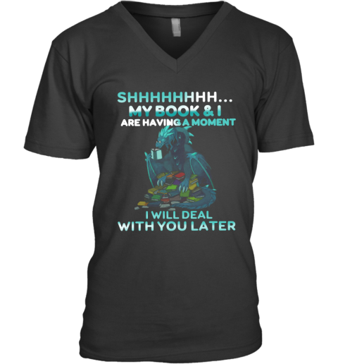 Dragon Shh My Book And I Are Having A Moment Deal With You Later V-Neck T-Shirt