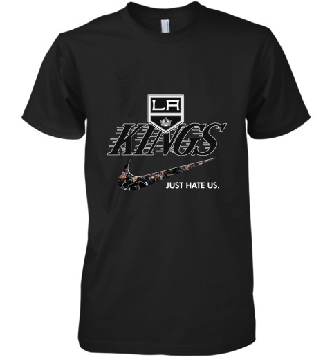 NHL Team Los Angeles Kings X Nike Just Hate Us Hockey Premium Men's T-Shirt  