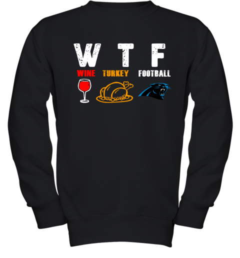WTF Wine Turkey Football Carolina Panthers Thanksgiving Youth Sweatshirt