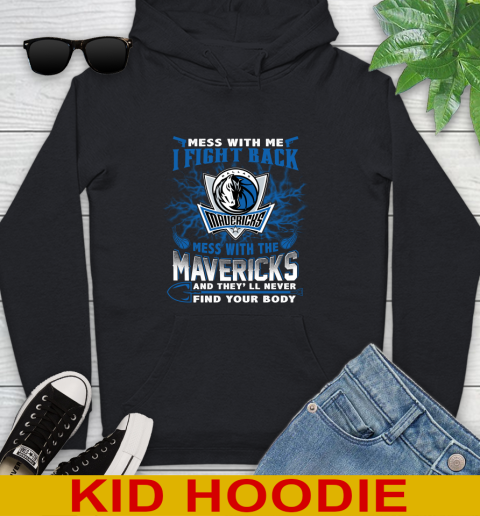 NBA Basketball Dallas Mavericks Mess With Me I Fight Back Mess With My Team And They'll Never Find Your Body Shirt Youth Hoodie