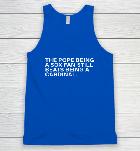 The Pope Being A Sox Fan Still Beats Being A Cardinal Tank Top 3