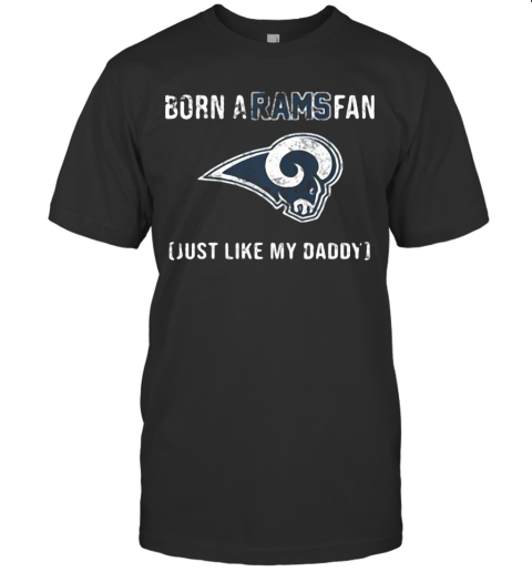 Born A Los Angeles Rams Fan Just Like My Daddy T-Shirt